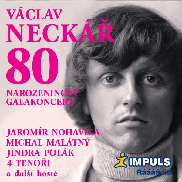 VÁCLAV NECKÁŘ 80: NAROZENINOVÝ GALAKONCERT