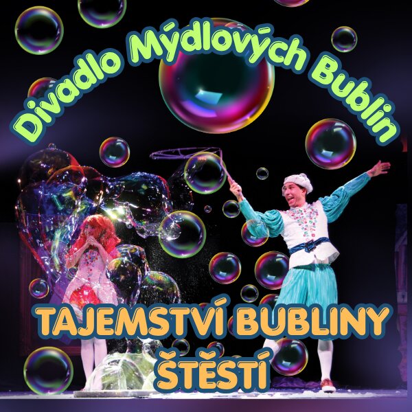 Divadlo mýdlových bublin: TAJEMSTVÍ BUBLINY ŠTĚSTÍ