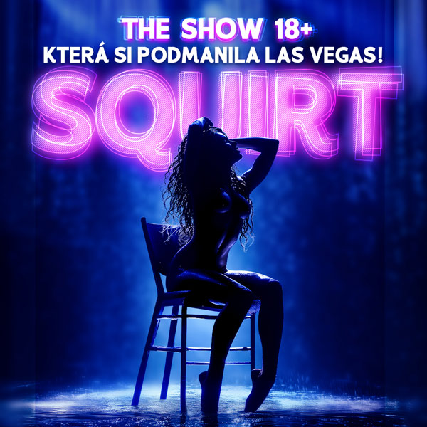 SQUIRT - NEZAPOMENUTELNÁ EROTICKÁ SHOW