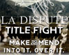 LA DISPUTE/ TITLE FIGHT/ MAKE DO AND MEND/ další