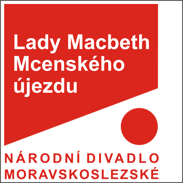 LADY MACBETH MCENSKÉHO ÚJEZDU, ND moravskoslezské
