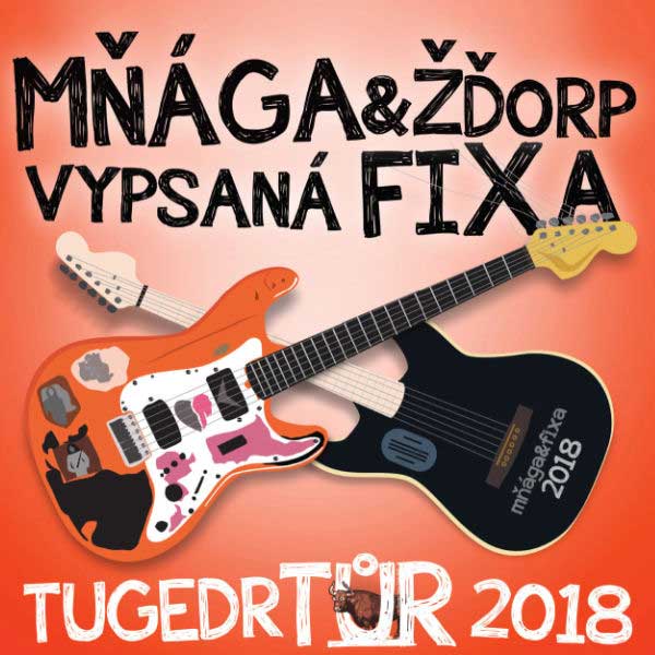 Mňága & Žďorp / vypsaná fiXa: TUGEDRTŮR 2018